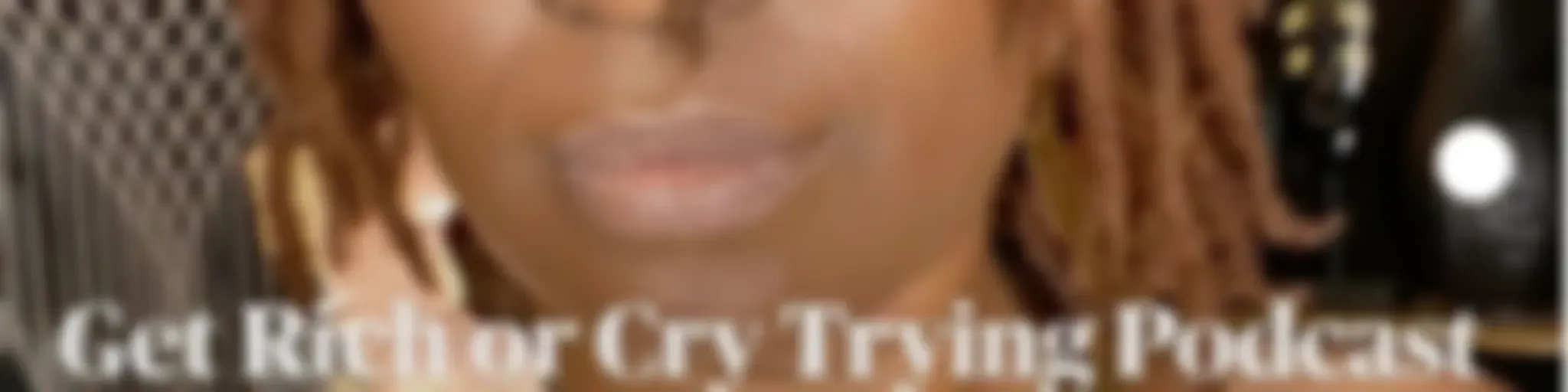 Get Rich or Cry Trying 