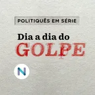 O ‘dia a dia do golpe’ agora é minissérie do podcast ‘Politiquês’