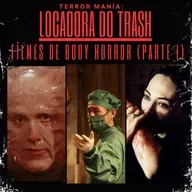 Locadora do Trash - Filmes de Body Horror (Parte I)