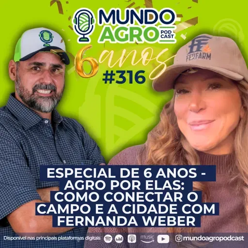 #EP316 MAP Especial de 6 anos "Agro por elas: como conectar o campo e a cidade com Fernanda Weber"
