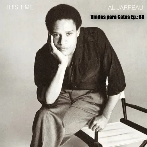 VINILOS PARA GATOS - Ep.: 88 - Al Jarreau . This Time (1980)