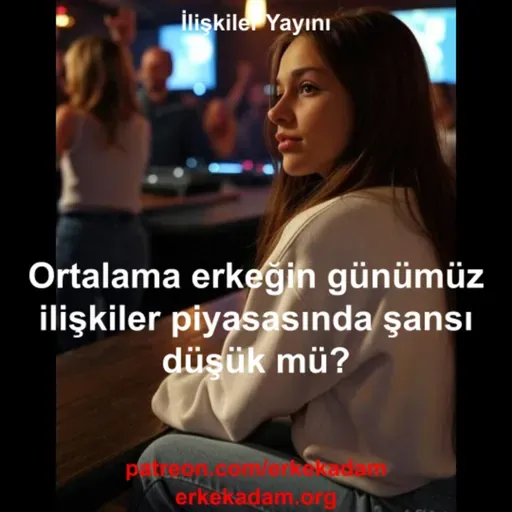 Ortalama bir erkeğin kadınlarla şansı düşük mü?