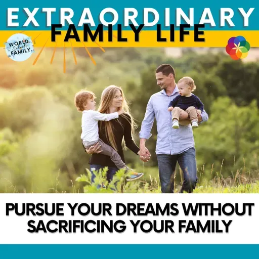 Pursue Your Dreams Without Sacrificing Your Family