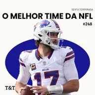 T&T NFL #248: O melhor time da NFL