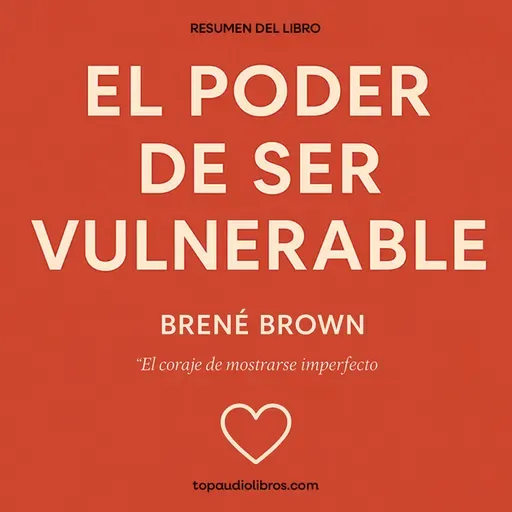 El Coraje de Ser Imperfecto: Una Guía para la Vida Plena