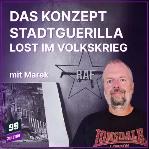 Episode 582: Das Konzept Stadtguerilla - Lost im Volkskrieg - 99 ZU EINS - Ep. 582 - mit Marek