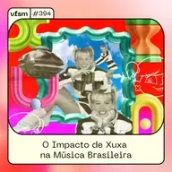 VFSM #394 - O Impacto de Xuxa na Música Brasileira
