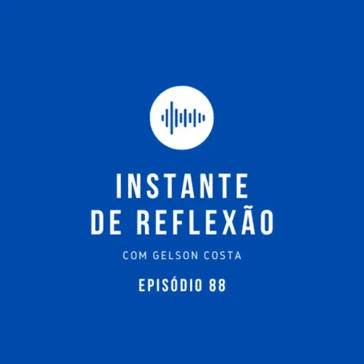 Instante de Reflexão EP.88