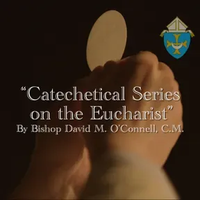 “Catechetical Series on the Eucharist” By Bishop David M. O’Connell, C.M.