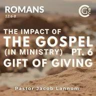 The Impact of the Gospel in Ministry Pt. 6 | Romans Chapter 12