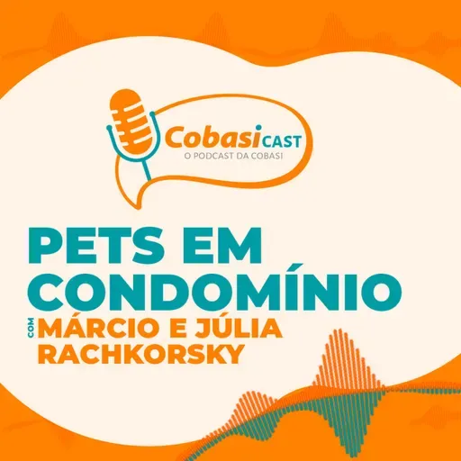 CobasiCast #26: Pets em condomínios | Entrevista com Julia e Márcio Rachkorsky