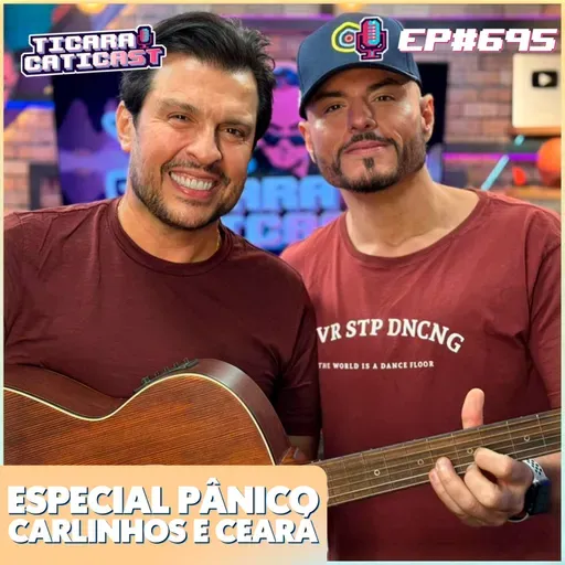 EP 695 - CARLINHOS E CEARÁ