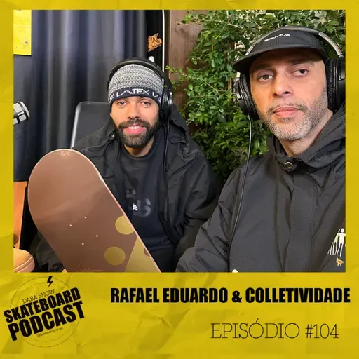 RAFAEL EDUARDO & Colletividade - Skateboard Podcast #104