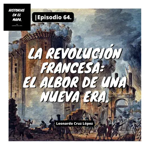 La Revolución Francesa: El albor de una nueva era. - Ep. 64
