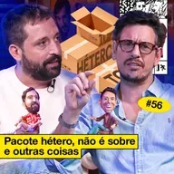 #56: PACOTE HÉTERO, NÃO É SOBRE E OUTRAS COISAS