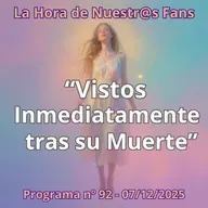 "Vistos Inmediatamente tras su Muerte" La Hora de Nuestr@s Fans - Progr. nº92 - 07/12/2025 - Episodio exclusivo para mecenas