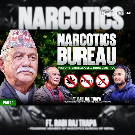 Ep: 546 | Nepal Narcotics Bureau: History, Challenges & Drug Control | Part-1 | Rabi Raj Thapa