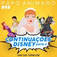 #98 – CONTINUAÇÕES DA DISNEY V: Mulan 2, Cinderela 2 e 3 (com Lais Cattassini)