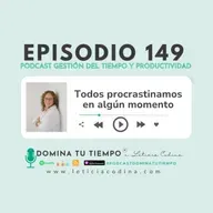 149. Todos procrastinamos en algún momento
