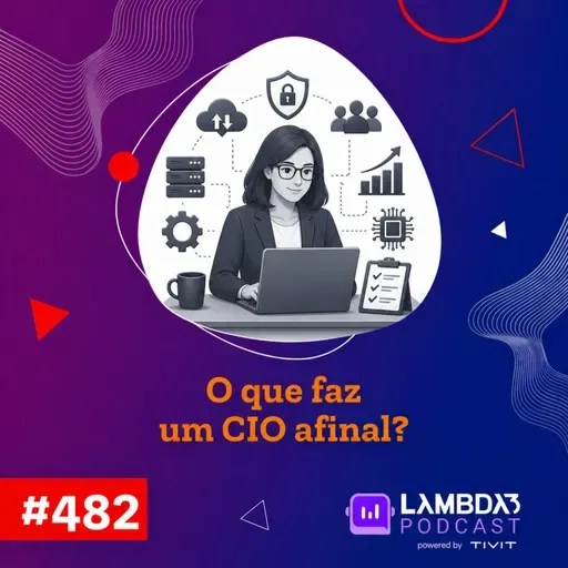 Lambda3 Podcast 482 - O que faz uma CIO afinal?