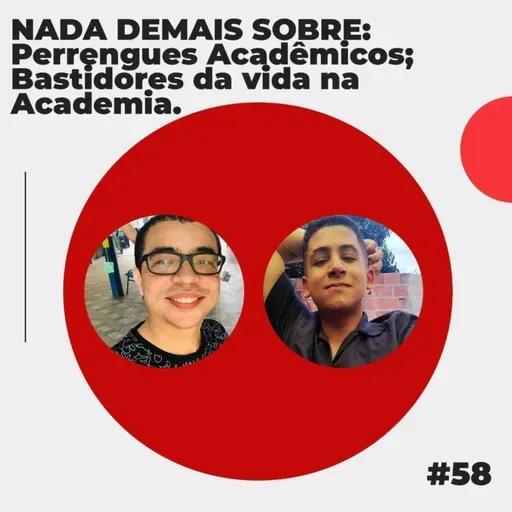 #58 - NADA DEMAIS SOBRE: Perrengues Acadêmicos; Bastidores da vida na Academia.