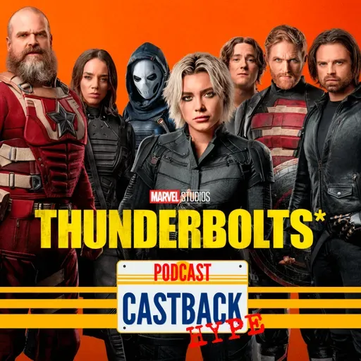 Castback Hype 182: Thunderbolts* (Os Novos Vingadores)