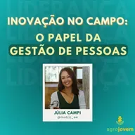Inovação no Campo: O Papel da Gestão de Pessoas | Júlia Campi - Motriz | Agro Jovem Podcast