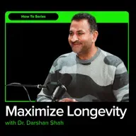 How To Take Control Of Your Health and Maximize Longevity with Dr. Darshan Shah