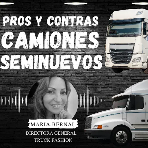 Pros y Contras de los Camiones Seminuevos con Maria Bernal de Truck Fashion