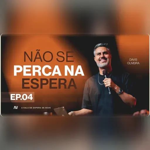 NÃO SE PERCA NA ESPERA! I A Sala de Espera de Deus | #4 | Pastor Davis Oliveira