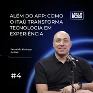 Além do app: como o Itaú transforma tecnologia em experiência com Fernando Kontopp