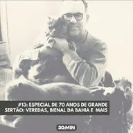 #13: Especial de 70 Anos de Grande Sertão Veredas, Bienal da Bahia e mais