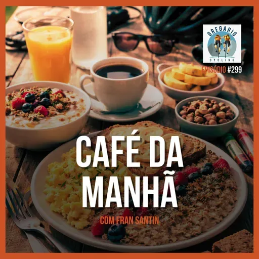 Episódio 299 - Café da Manhã, com Fran Santin