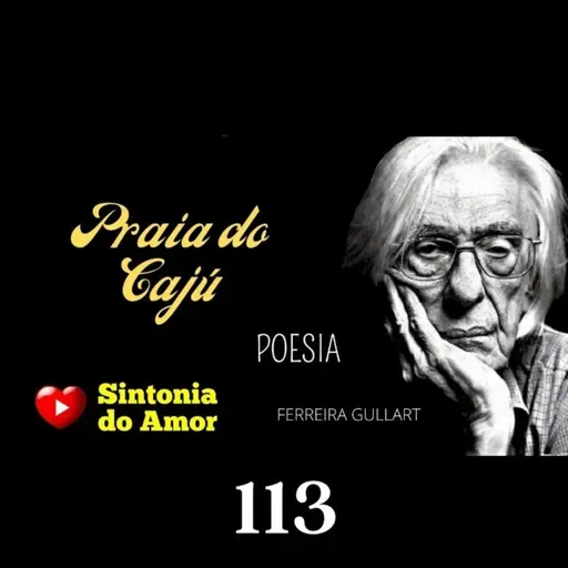 113 - Poesia | Praia do Caju | Ferreira Gullart | Sintonia do Amor
