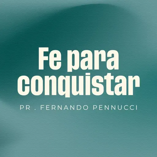 "Fe Para Conquistar" | Pr. Fernando Pennucci