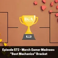 Episode 572 - March Gamer Madness:  “Best Mechanics” Bracket