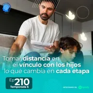 210.- Tomar distancia en el vínculo con los hijos: lo que cambia en cada etapa