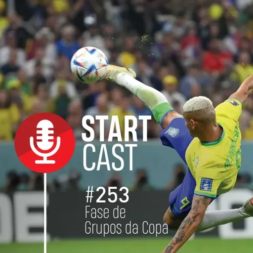 STARTCAST #253 | FASE DE GRUPOS DA COPA