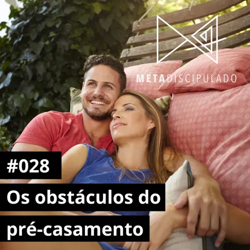 #551 - Os obstáculos do pré-casamento | #MetaDiscipulado028