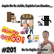 #201 | Japón No Se Jubila, Explota Los Abuelos,,,,,No Os dejéis Engañar