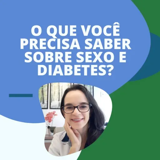 #68 - DIABETES ESTÁ AFETANDO SUA VIDA SEXUAL? 