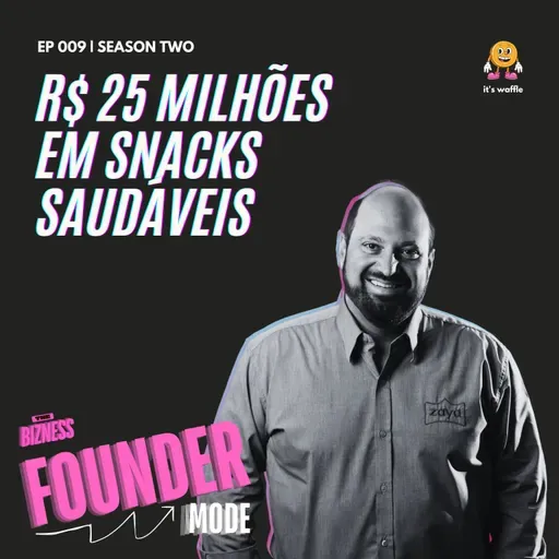 R$ 25 milhões em snacks saudáveis | A História da Zaya | Founder Mode ft. Marcelo Achcar