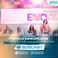 SUSCAST- # 112 Políticas Específicas de Promoção da Equidade no SUS