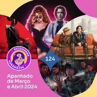 Recomendacast #124 - Apanhado de Março e Abril 2024