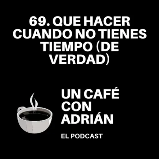 69. Qué hacer cuando no tienes tiempo (de verdad)