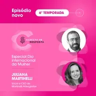 EP #121: Juliana Martinelli, especial dia internacional da mulher.
