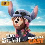 RapaduraCast 871 - "Lilo & Stitch" grita: "Ohana quer dizer dinheiro... e faculdade"