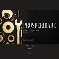 PROSPERIDADE, UMA FERRAMENTA DIVINA. 