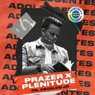 PRAZER OU PLENITUDE? Pr. Osvaldo Junior