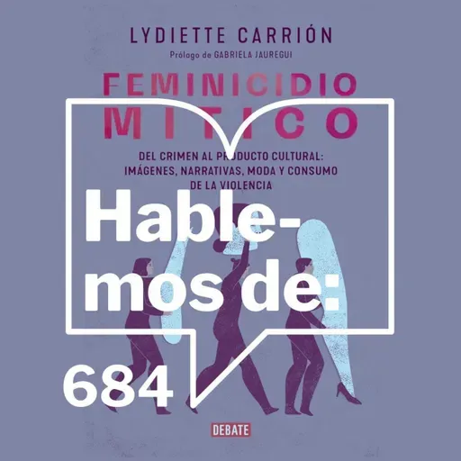 Episodio 684: Feminicidio mitico de Lyniette Carrión con Gabriela Jauregui y Daniela Rea